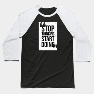 Stop Thinking Start Doing Baseball T-Shirt